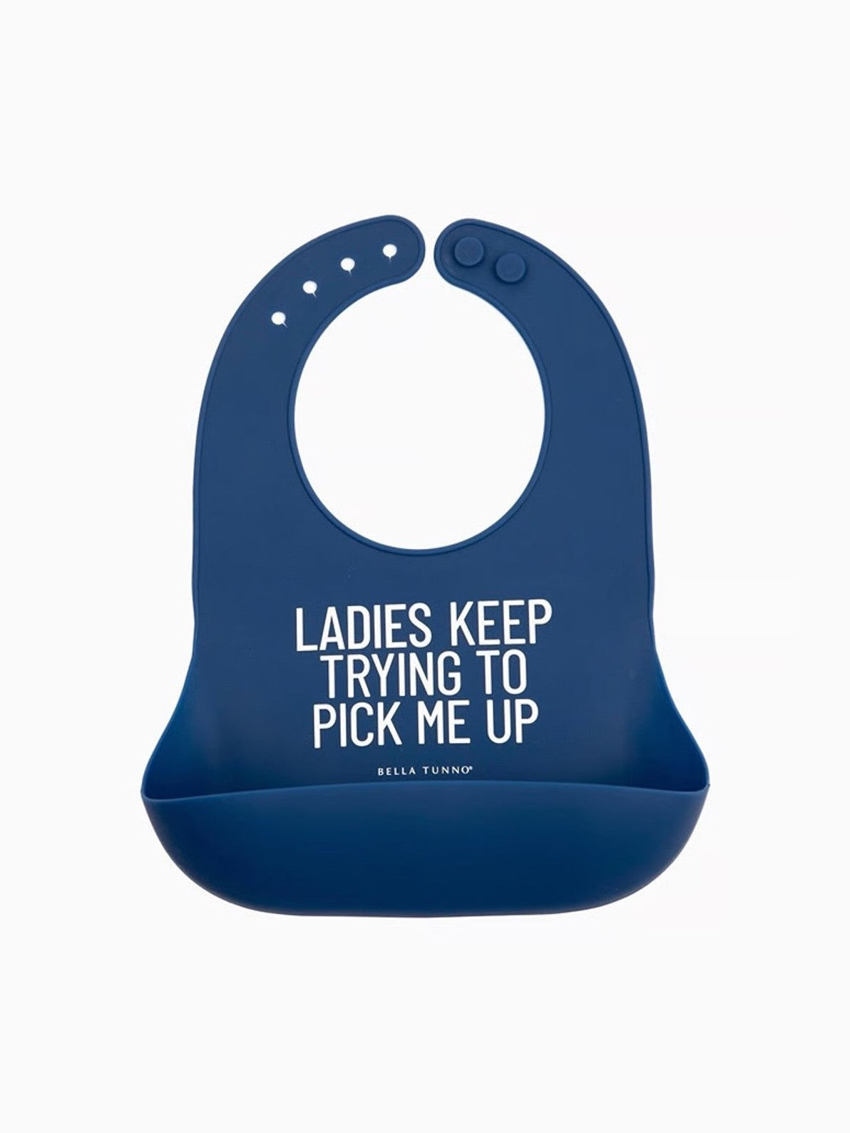 Ladies Keep Trying to Pick Me Up Bib
