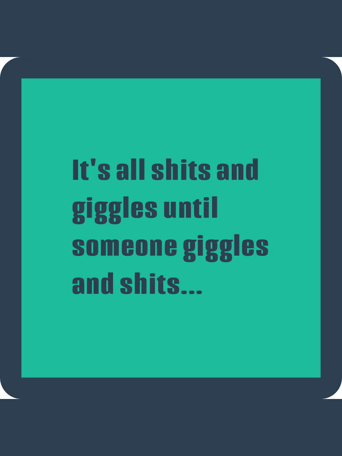 COASTER: Shits and Giggles