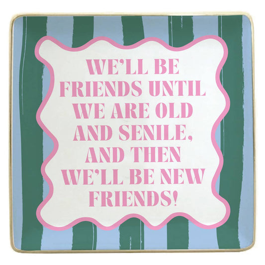 Ceramic Trinket Tray | We'll Be Friends Until We Are Old