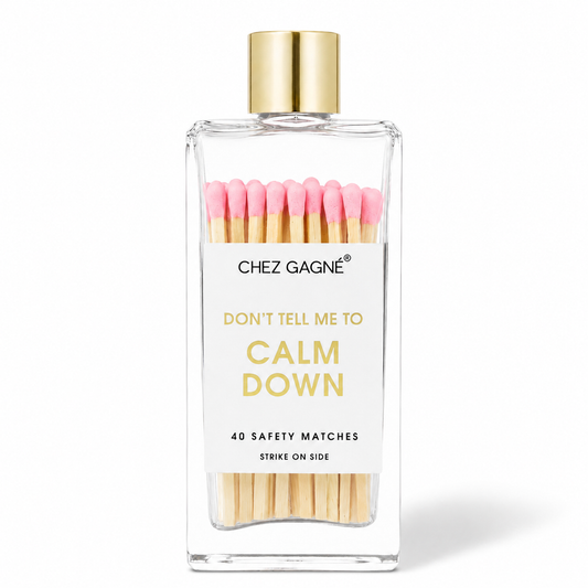 Don't Tell Me To Calm Down - Matches, Light Pink, Funny Gift
