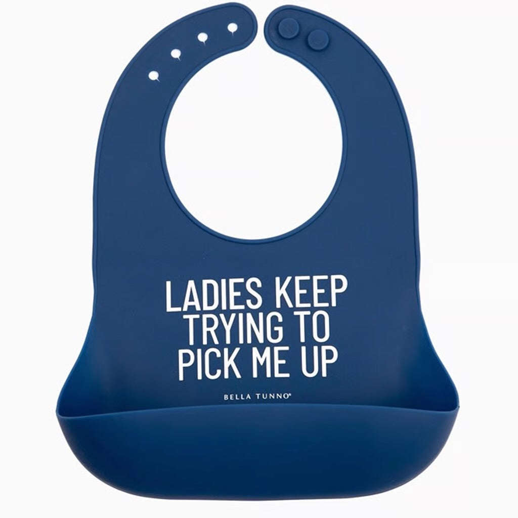 Ladies Keep Trying to Pick Me Up Bib