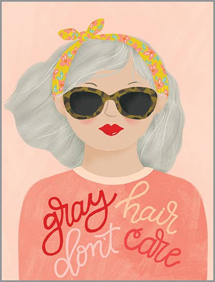 Birthday Greeting Card - Gray Hair Don't Care