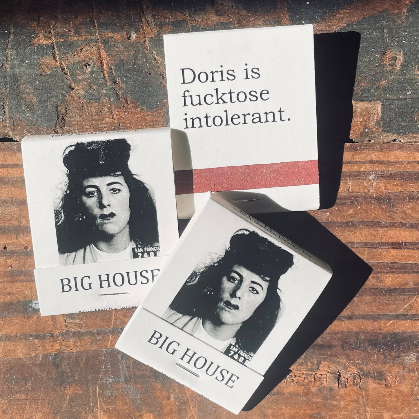 BIG House Matches, Doris is fucktose intolerant.