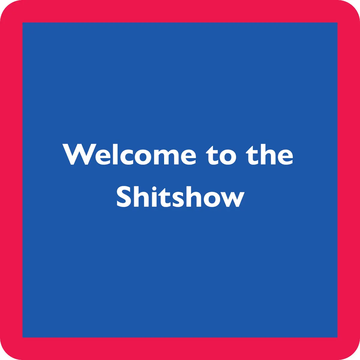 COASTER:  Shitshow